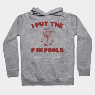 I Put The P In Pools Shirt / Funny Meme Shirt / Swimming Shirt / Vintage Cartoon Hoodie